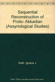 Sequential Reconstruction of Proto- Akkadian (Assyriological Studies)