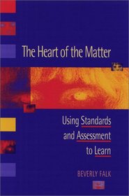 The Heart of the Matter: Using Standards and Assessment to Learn