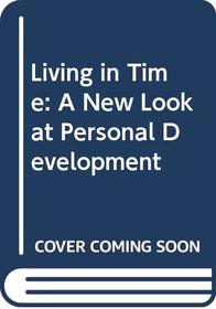 Living in Time: A New Look at Personal Development