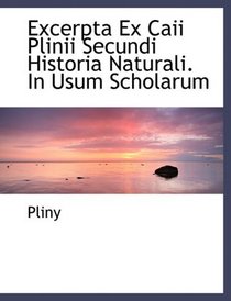 Excerpta Ex Caii Plinii Secundi Historia Naturali. In Usum Scholarum (Large Print Edition)