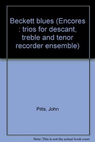 Beckett blues (Encores : trios for descant, treble and tenor recorder ensemble)