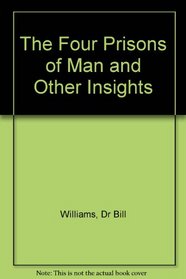 The four prisons of man;: And other insights