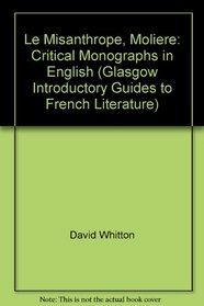 Le Misanthrope, Moliere: Critical Monographs in English (Glasgow Introductory Guides to French Literature)