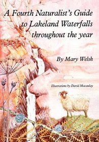 A Naturalist's Guide to Lakeland Waterfalls Throughout the Year: v. 4