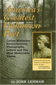 America's Greatest Unknown Poet: Lorine Niedecker Reminiscences, Photographs, Letters and Her Most Memorable Poems