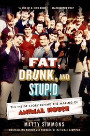 Fat, Drunk, and Stupid: The Inside Story Behind the Making of Animal House