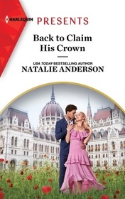 Back to Claim His Crown (Innocent Royal Runaways, Bk 2) (Harlequin Presents, No 4131)