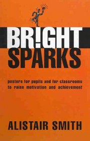 Bright Sparks: Posters for Pupils and for Classrooms to Raise Motivation and Achievement