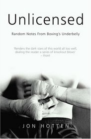 Unlicensed: Random Notes from Boxing's Underbelly (Mainstream sport)