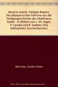 Bavaria sancta, heiliges Bayern: Die altbayerischen Patrone aus der Heiligengeschichte des Matthaeus Rader (Die Bibliophilen Taschenbucher) (German Edition)