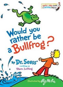 Would You Rather Be a Bullfrog? (A Beginning Beginner Book)