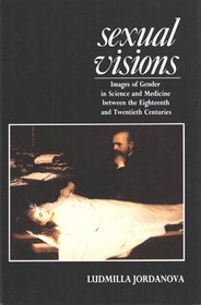 Sexual Visions: Images of Gender in Science and Medicine Between the Eighteenth and Twentieth Centuries (Science and Literature)