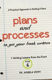 Plans and Processes to Get Your Book Written (Writing Lessons from the Front) (Volume 6)