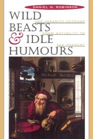 Wild Beasts and Idle Humors : The Insanity Defense from Antiquity to the Present