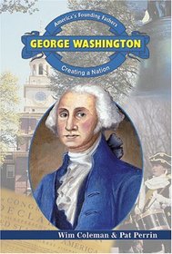 George Washington: Creating a Nation (America's Founding Fathers)