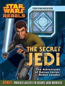 Star Wars Rebels:  The Secret Jedi: The Adventures of Kanan Jarrus: Rebel Leader