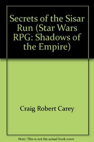 Secrets of the Sisar Run (Star Wars RPG: Shadows of the Empire)