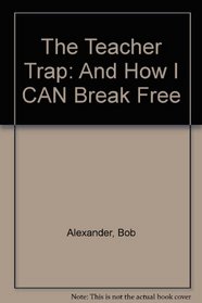 The Teacher Trap: And How I CAN Break Free