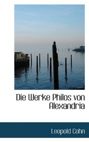 Die Werke Philos von Alexandria (German Edition)