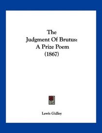 The Judgment Of Brutus: A Prize Poem (1867)