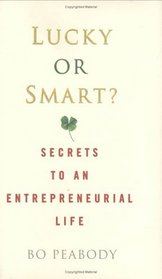 Lucky or Smart? : Secrets to an Entrepreneurial Life