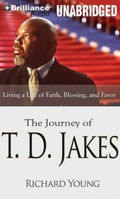 The Journey of T. D. Jakes: Living a Life of Faith, Blessing and Favor