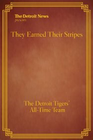They Earned Their Stripes : The Detroit Tigers All-Time Team (Limited Edition)
