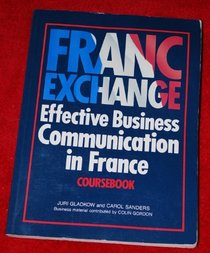Franc Exchange: Effective Business Communication in France (M&E handbook series)
