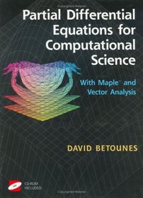 Partial Differential Equations for Computational Science: With Maple and Vector Analysis