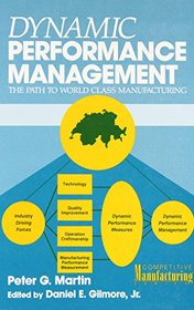 Dynamic Performance Management/the Path to World Class Manufacturing (Competitive Manufacturing Series)