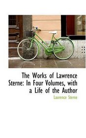 The Works of Lawrence Sterne: In Four Volumes, with a Life of the Author