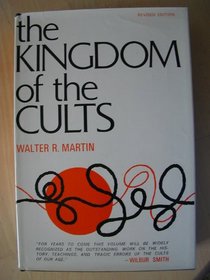 The Kingdom of the Cults (An Analysis of the Major Cult Systems in the Present Christian Era)