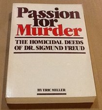 Passion for Murder-The Homicidal Deeds of Dr. Sigmund Freud