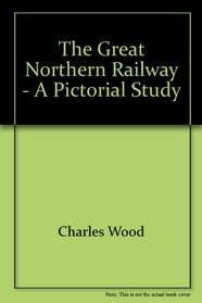 The Great Northern Railway - A Pictorial Study