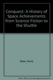Conquest: A History of Space Achievements from Science Fiction to the Shuttle