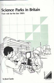 Science parks in Britain: Their role for the late 1980's (The Economics of technology change)