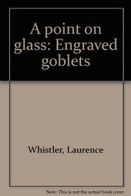 A POINT ON GLASS: ENGRAVED GOBLETS.