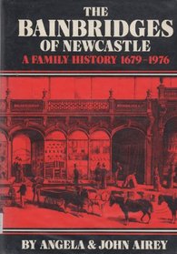 Bainbridges of Newcastle: Family History, 1679-1976