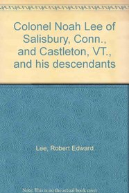 Colonel Noah Lee of Salisbury, Conn., and Castleton, VT., and his descendants
