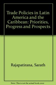 Trade Policies in Latin America and the Caribbean: Priorities, Progress and Prospects