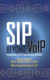 SIP Beyond VoIP: The Next Step in the IP Communications Revolution