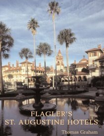 Flagler's St Augustine Hotels: The Ponce De Leon, the Alcazar, and the Casa Monica