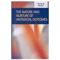 The Nature and Nurture of Antisocial Outcomes (Criminal Justice: Recent Scholarship)