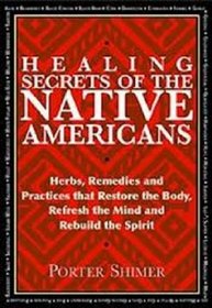 Healing Secrets of the Native Americans (Herbs, Remedies, and Practices That Restore the Body, Mind, and Spirit)