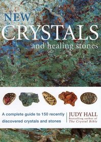 New Crystals and Healing Stones: A Complete Guide to 150 Recently Discovered Crystals and Stones