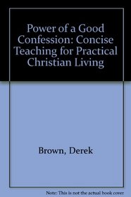 Power of a Good Confession: Concise Teaching for Practical Christian Living