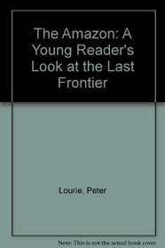 The Amazon: A Young Reader's Look at the Last Frontier