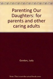 Parenting Our Daughters: for parents and other caring adults