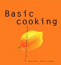 Basic Cooking: All You Need to Cook Well Quickly