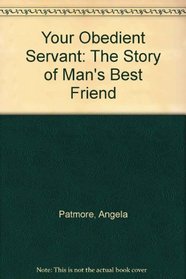 Your Obedient Servant: The Story of Man's Best Friend